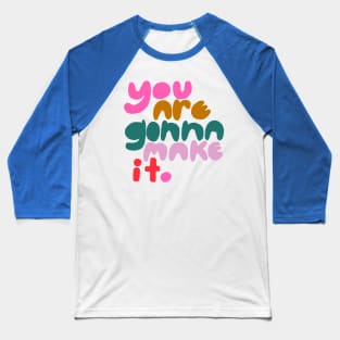 you are gonna make it. Baseball T-Shirt